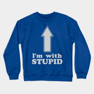 I'm with Stupid Crewneck Sweatshirt